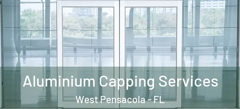 Aluminium Capping Services West Pensacola - FL