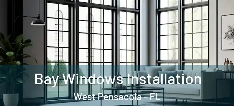  Bay Windows Installation West Pensacola - FL