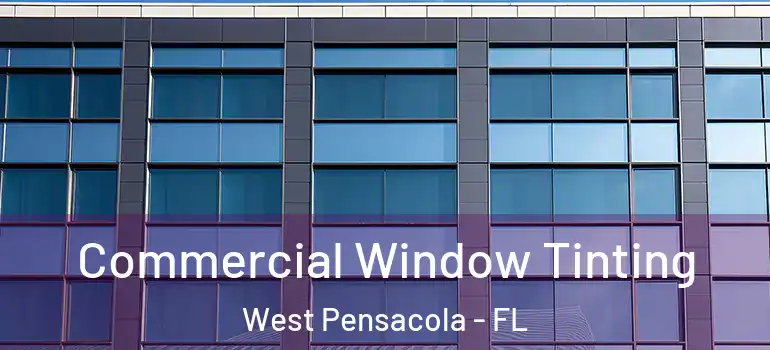  Commercial Window Tinting West Pensacola - FL