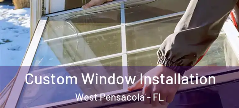 Custom Window Installation West Pensacola - FL