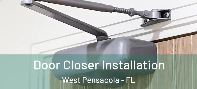  Door Closer Installation West Pensacola - FL