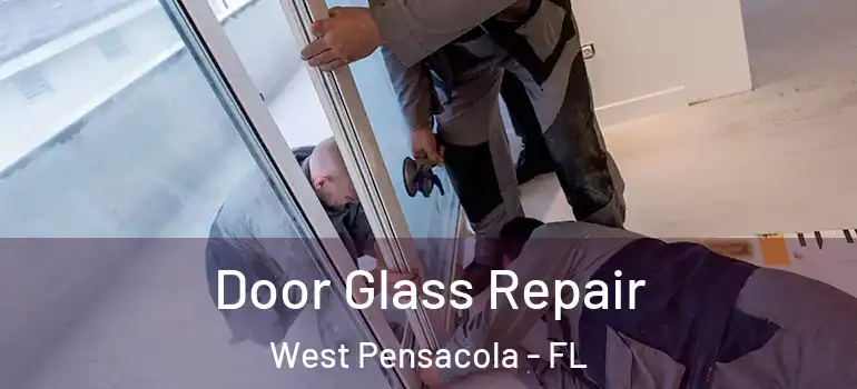  Door Glass Repair West Pensacola - FL