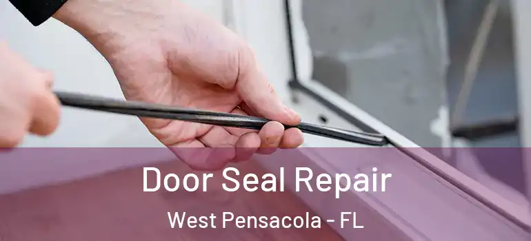  Door Seal Repair West Pensacola - FL