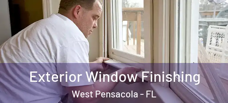 Exterior Window Finishing West Pensacola - FL