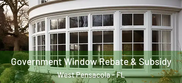  Government Window Rebate & Subsidy West Pensacola - FL