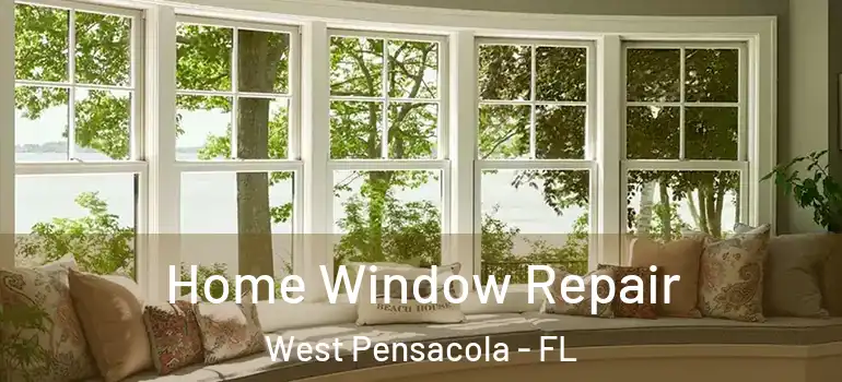  Home Window Repair West Pensacola - FL