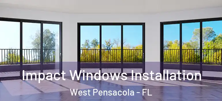  Impact Windows Installation West Pensacola - FL