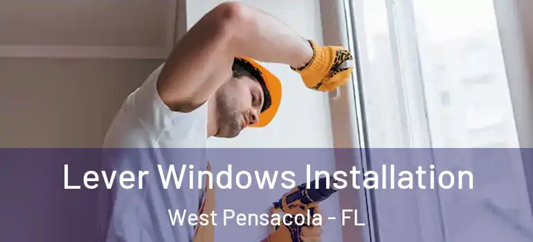  Lever Windows Installation West Pensacola - FL