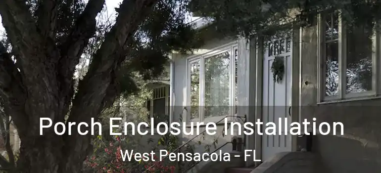  Porch Enclosure Installation West Pensacola - FL