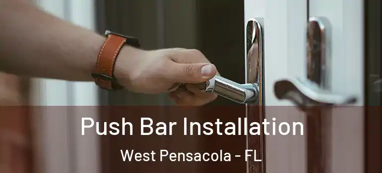  Push Bar Installation West Pensacola - FL