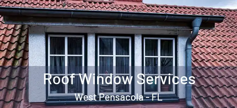 Roof Window Services West Pensacola - FL