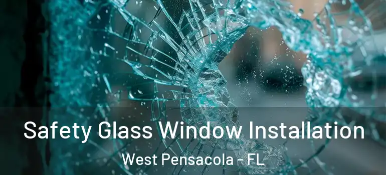  Safety Glass Window Installation West Pensacola - FL