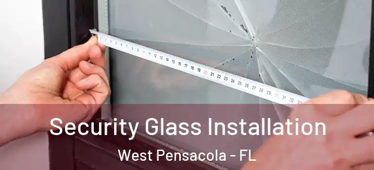  Security Glass Installation West Pensacola - FL