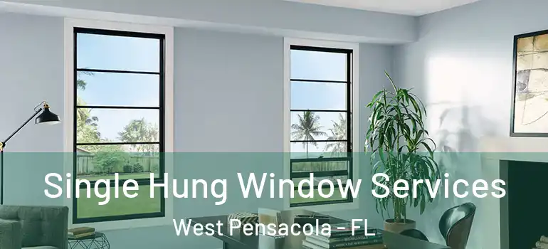  Single Hung Window Services West Pensacola - FL
