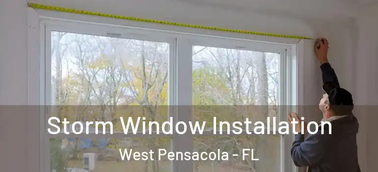  Storm Window Installation West Pensacola - FL