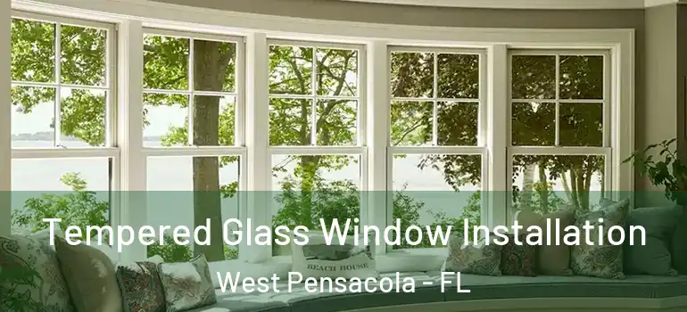  Tempered Glass Window Installation West Pensacola - FL