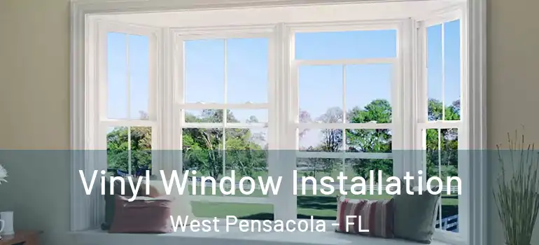 Vinyl Window Installation West Pensacola - FL