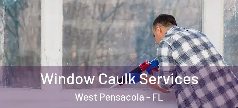  Window Caulk Services West Pensacola - FL
