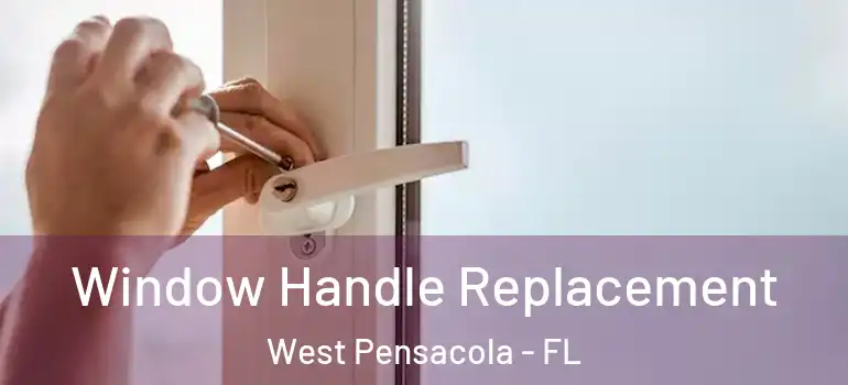 Window Handle Replacement West Pensacola - FL