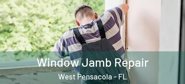 Window Jamb Repair West Pensacola - FL
