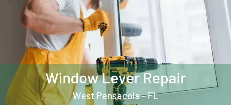  Window Lever Repair West Pensacola - FL