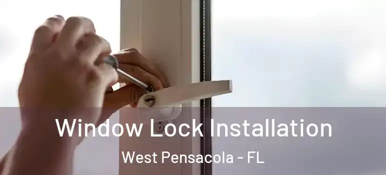Window Lock Installation West Pensacola - FL