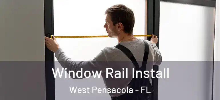  Window Rail Install West Pensacola - FL
