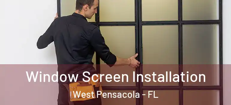 Window Screen Installation West Pensacola - FL