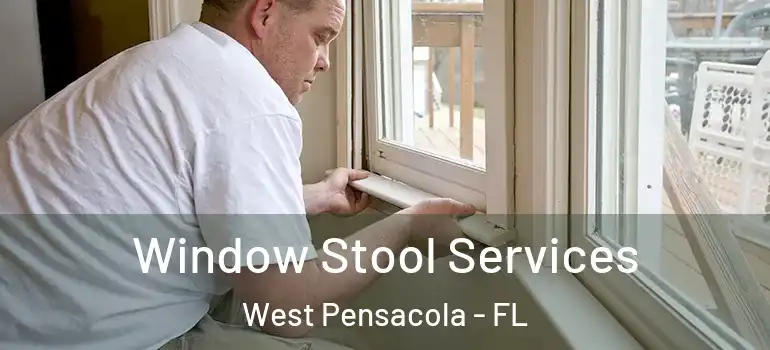 Window Stool Services West Pensacola - FL